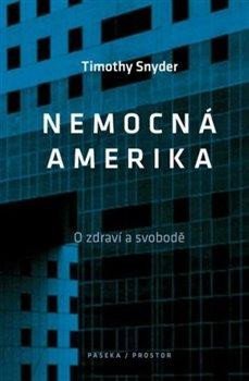 Snyder Timothy: Nemocná Amerika - O zdraví a svobodě Snyder Timothy: Nemocná Amerika - O zdraví a svobodě