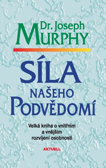 Murphy Joseph: Síla našeho podvědomí - Velká kniha o vnitřním a vnějšímu rozvíjení osobnos