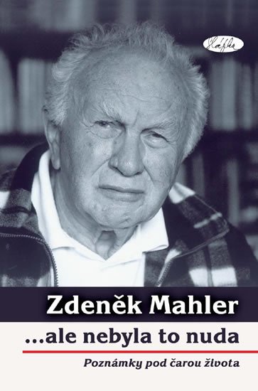 Mahler Zdeněk: ...ale nebyla to nuda - poznámky pod čarou života