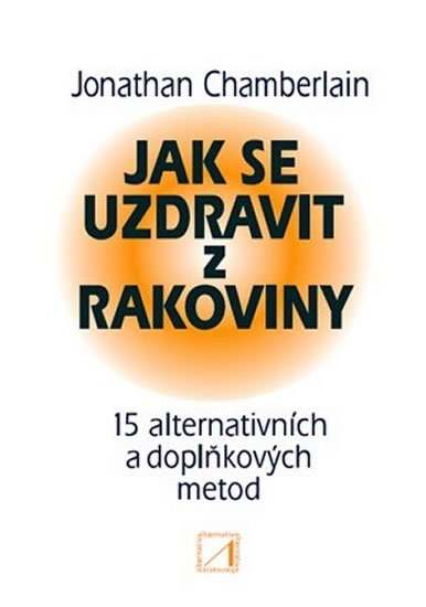 Chamberlain Jonathan: Jak se uzdravit z rakoviny - 15 alternativních a doplňkových metod pro obno Chamberlain Jonathan: Jak se uzdravit z rakoviny - 15 alternativních a doplňkových metod pro obno