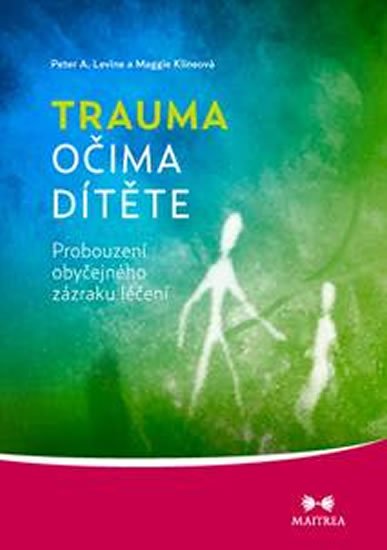 Levin Peter A., Klineová Maggie: Trauma očima dítěte Levin Peter A., Klineová Maggie: Trauma očima dítěte