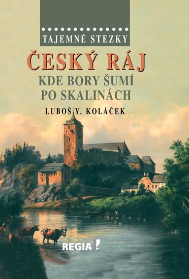 Koláček Luboš Y.: Tajemné stezky – Český ráj - Kde bory šumí po skalinách Koláček Luboš Y.: Tajemné stezky – Český ráj - Kde bory šumí po skalinách