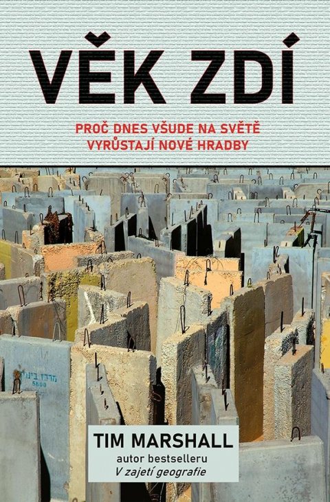 Marshall Tim: Věk zdí - Proč dnes všude na světě vyrůstají nové hradby