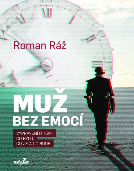 Ráž Roman: Muž bez emocí - Vyprávění o tom, co bylo, co je a co bude Ráž Roman: Muž bez emocí - Vyprávění o tom, co bylo, co je a co bude