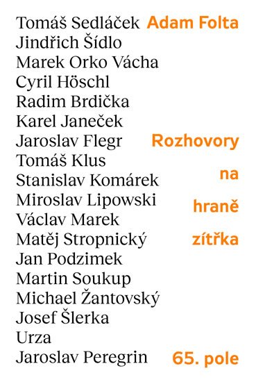 Folta Adam: Rozhovory na hraně zítřka: Tomáš Sedláček, Jindřich Šídlo, Marek Orko Vácha Folta Adam: Rozhovory na hraně zítřka: Tomáš Sedláček, Jindřich Šídlo, Marek Orko Vácha