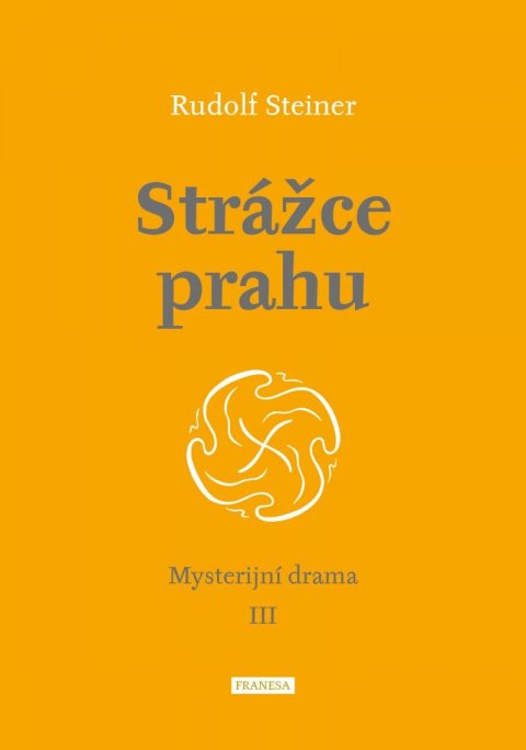 Steiner Rudolf: Strážce prahu - Mysterijní drama III Steiner Rudolf: Strážce prahu - Mysterijní drama III