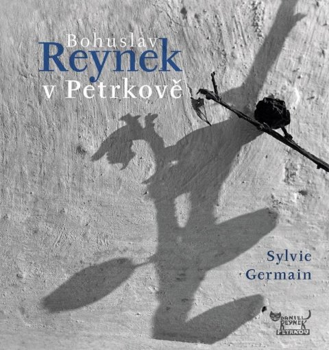 Germainová Sylvie: Bohuslav Reynek v Petrkově Germainová Sylvie: Bohuslav Reynek v Petrkově