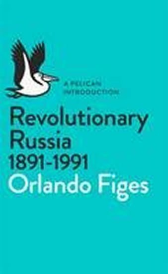 Figes Orlando: Revolutionary Russia, 1891-1991