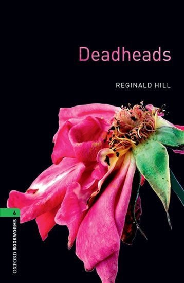 Hill Reginald: Oxford Bookworms Library 6 Deadheads (New Edition)
