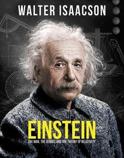 Isaacson Walter: Einstein: The man, the genius, and the Theory of Relativity