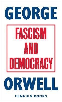 Orwell George: Fascism and Democracy Orwell George: Fascism and Democracy