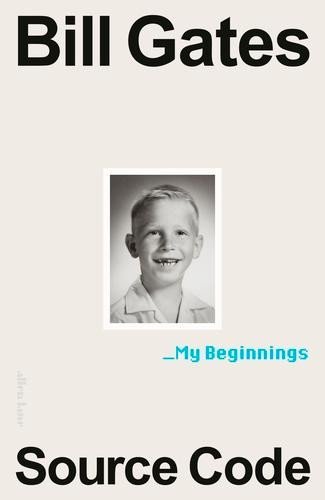 Gates Bill: Source Code: My Beginnings Gates Bill: Source Code: My Beginnings