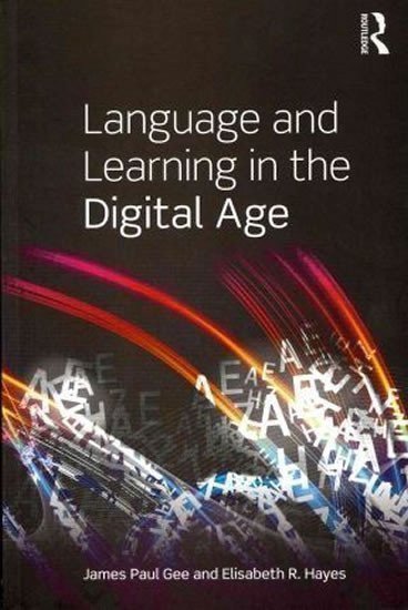 Gee James Paul, Hayes Elisabeth R.: Language and Learning in the Digital Age