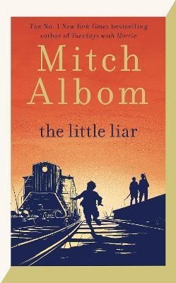 Albom Mitch: The Little Liar: The moving, life-affirming WWII novel from the internation Albom Mitch: The Little Liar: The moving, life-affirming WWII novel from the internation