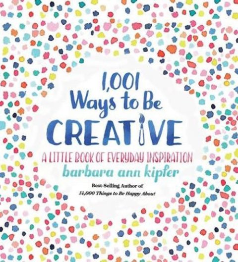 Kipferová Barbara Ann: 1001 Ways To Be Creative