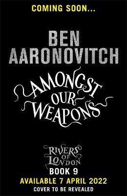 Aaronovitch Ben: Amongst Our Weapons Aaronovitch Ben: Amongst Our Weapons
