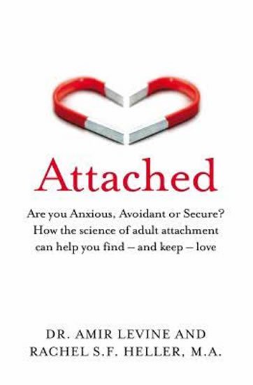 Levine Amir: Attached : Are you Anxious, Avoidant or Secure? How the science of adult at