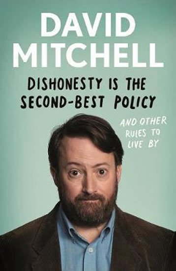 Mitchell David: Dishonesty is the Second-Best Policy : And Other Rules to Live By