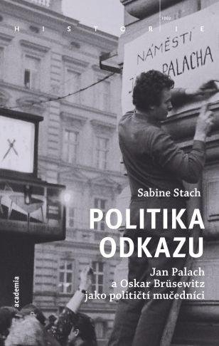 Stachová Sabine: Politika odkazu - Jan Palach a Oskar Brüsewitz jako političtí mučedníci Stachová Sabine: Politika odkazu - Jan Palach a Oskar Brüsewitz jako političtí mučedníci