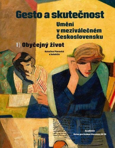 Piorecká Kateřina: Gesto a skutečnost 1 - Umění v meziválečném Československu - Obyčejný život