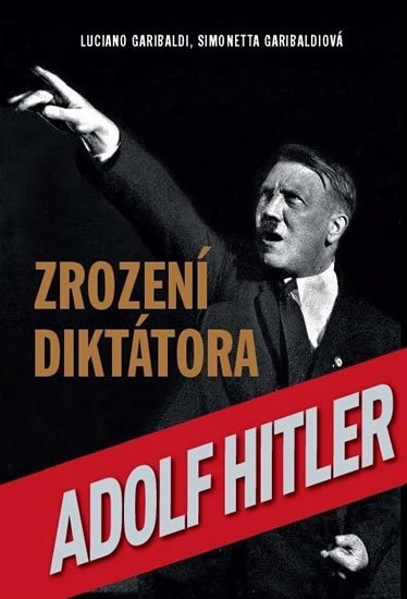 Garibaldi Luciano: Zrození diktátora Adolf Hitler Garibaldi Luciano: Zrození diktátora Adolf Hitler