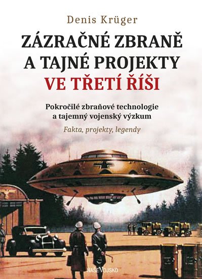 Krüger Denis: Zázračné zbraně a tajné projekty ve Třetí řiši