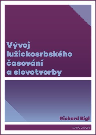 Bígl Richard: Vývoj lužickosrbského časování a slovotvorby