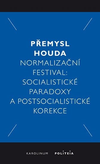 Houda Přemysl: Normalizační festival - Socialistické paradoxy a postsocialistické korekce