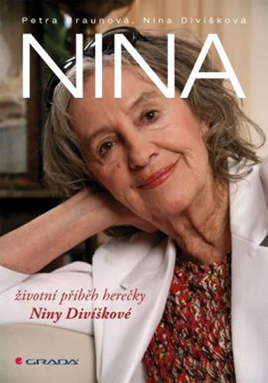 Braunová Petra: Nina - životní příběh herečky Niny Divíškové