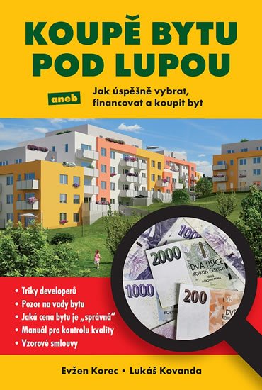 Korec Evžen: Koupě bytu pod lupou aneb Jak úspěšně vybrat, financovat a koupit byt