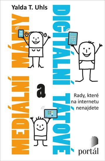 Uhls Yalda T.: Mediální mámy a digitální tátové - Rady, které na internetu nenajdete Uhls Yalda T.: Mediální mámy a digitální tátové - Rady, které na internetu nenajdete