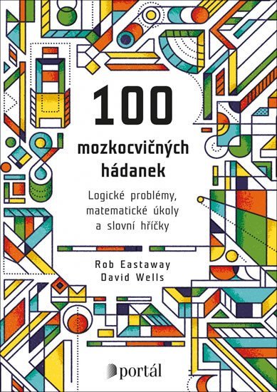 Eastaway Rob: 100 mozkocvičných hádanek - Logické problémy, matematické úkoly a slovní hř Eastaway Rob: 100 mozkocvičných hádanek - Logické problémy, matematické úkoly a slovní hř