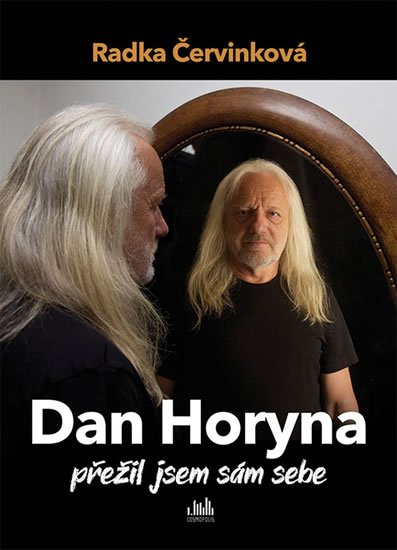 Červinková Radka: Dan Horyna - Přežil jsem sám sebe
