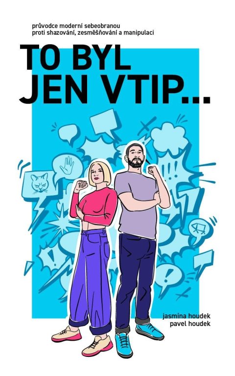 Houdek Pavel: To byl jen vtip… - Průvodce moderní sebeobranou proti shazování, zesměšňová Houdek Pavel: To byl jen vtip… - Průvodce moderní sebeobranou proti shazování, zesměšňová