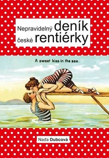 Dubcová Naďa: Nepravidelný deník české rentiérky Dubcová Naďa: Nepravidelný deník české rentiérky