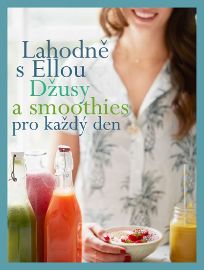 Woodward Ella: Lahodně s Ellou: džusy a smoothies pro každý den