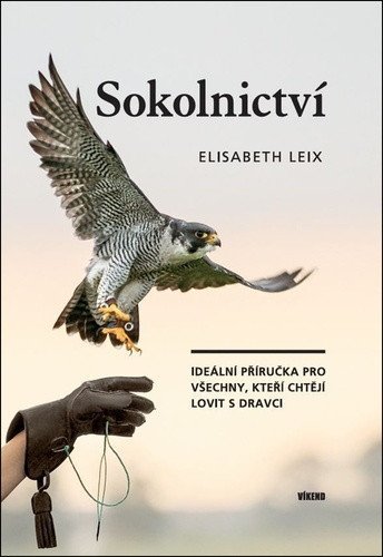 : Sokolnictví - Ideální příručka pro všechny, kteří chtějí lovit s dravci