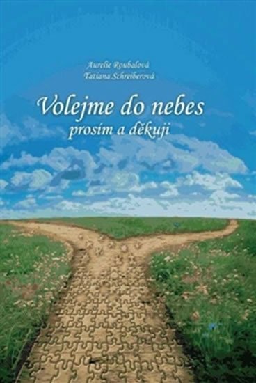 Roubalová Aurelie, Schreiberová Tatiana,: Volejme do nebes prosím a děkuji Roubalová Aurelie, Schreiberová Tatiana,: Volejme do nebes prosím a děkuji