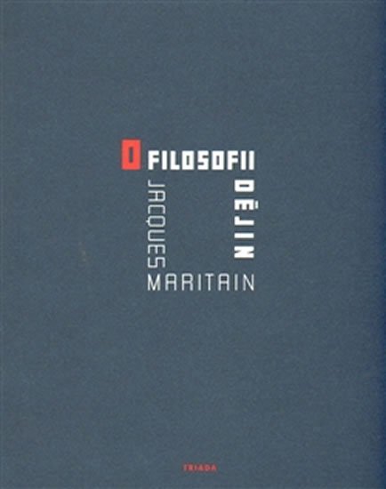 Maritain Jacques: O filosofii dějin Maritain Jacques: O filosofii dějin