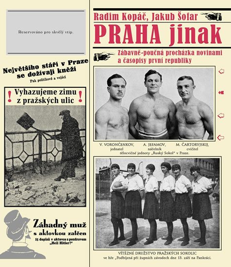 Kopáč Radim: Praha jinak - Zábavně-poučná procházka novinami a časopisy první republiky Kopáč Radim: Praha jinak - Zábavně-poučná procházka novinami a časopisy první republiky