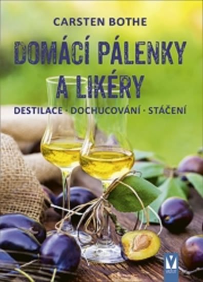 Bothe Carsten: Domácí pálenky a likéry - Destilace, dochucování, stáčení