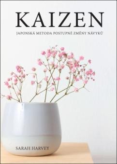 Harvey Sarah: Kaizen - Japonská metoda postupné změny návyků