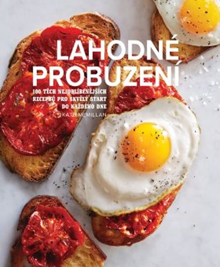 McMillan Kate: Lahodné probuzení - 100 těch nejoblíbenějších receptů pro skvělý start do k