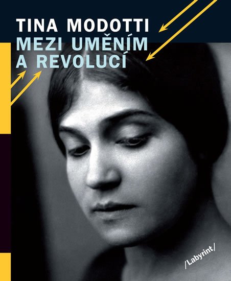 Modotti Tina: Mezi uměním a revolucí Modotti Tina: Mezi uměním a revolucí