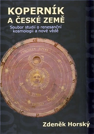 Horský Zdeněk: Koperník a české země - Soubor studií o renesanční kosmologii a nové vědě