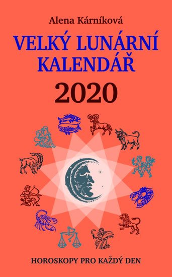 Kárníková Alena: Velký lunární kalendář 2020 aneb Horoskopy pro každý den