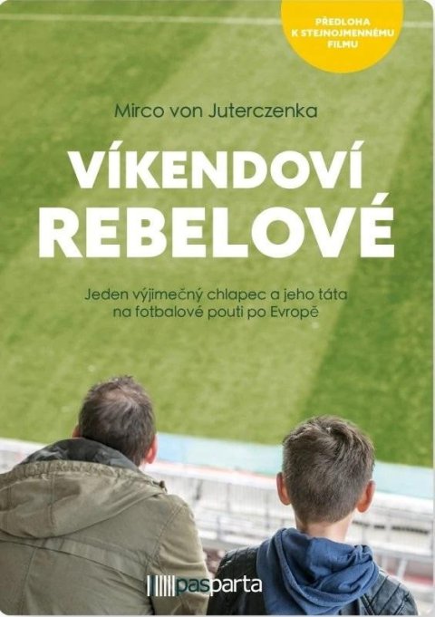 von Juterczenka Mirco: Víkendoví rebelové - Jeden výjimečný chlapec a jeho táta na fotbalové pouti