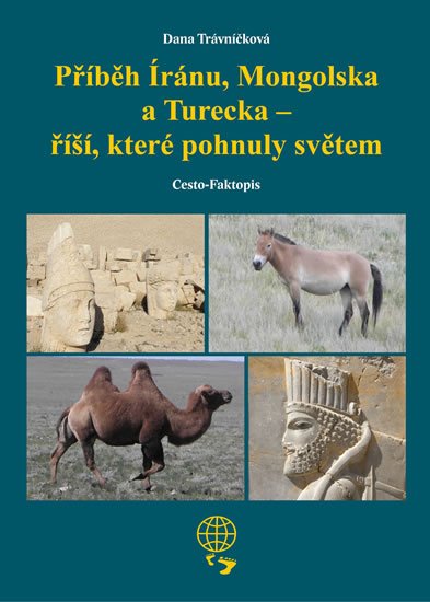 Trávníčková Dana: Příběh Íránu, Mongolska a Turecka - říší, které pohnuly světem Trávníčková Dana: Příběh Íránu, Mongolska a Turecka - říší, které pohnuly světem