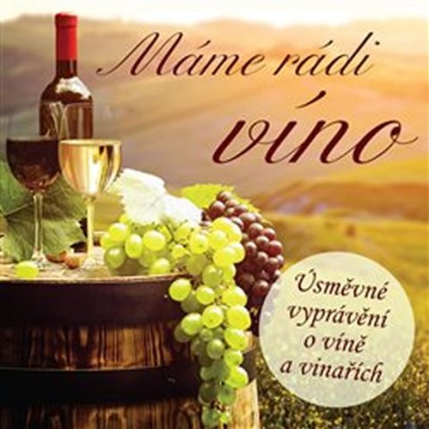 Kraus Ivan: Máme rádi víno - Úsměvné vyprávění o víně a vinařích - CD