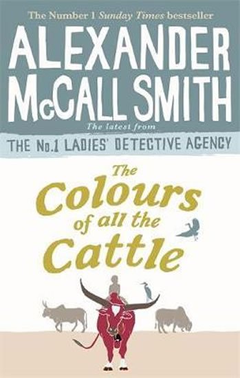 McCall Smith Alexander: The Colours of all the Cattle McCall Smith Alexander: The Colours of all the Cattle